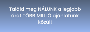 Találd meg NÁLUNK a legjobb árat TÖBB MILLIÓ ajánlatunk közül!